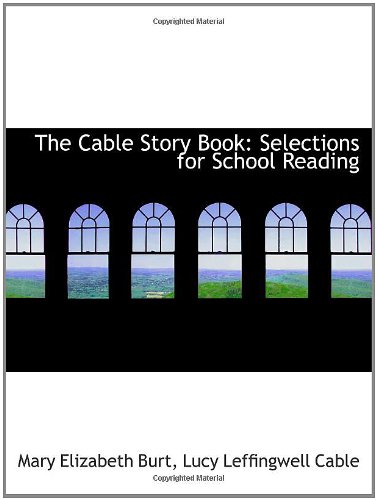 Beispielbild fr The Cable Story Book: Selections for School Reading zum Verkauf von Revaluation Books