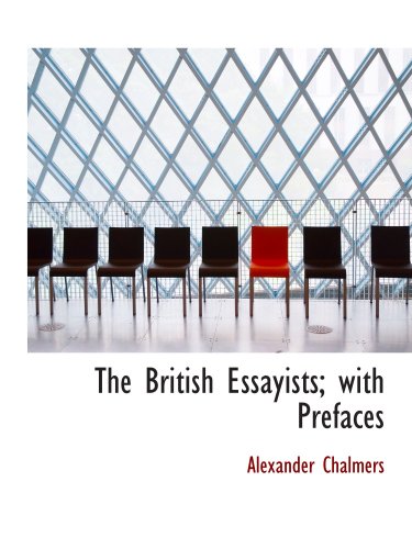 The British Essayists; with Prefaces (9780554604947) by Chalmers, Alexander