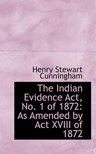 Stock image for The Indian Evidence ACT, No. 1 of 1872: As Amended by ACT XVIII of 1872 for sale by Lucky's Textbooks