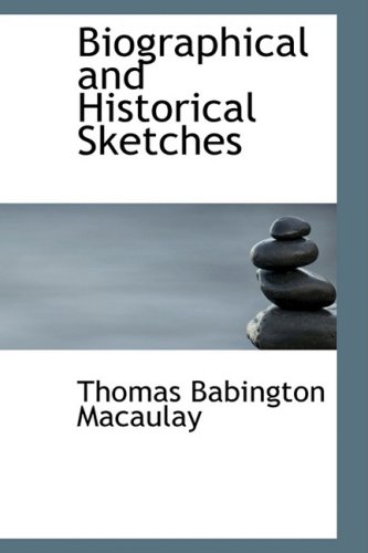 Biographical and Historical Sketches (9780554608495) by Macaulay, Thomas Babington MacAulay, Baron