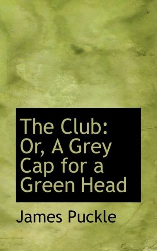 9780554611440: The Club: Or, a Grey Cap for a Green Head