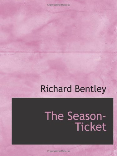 The Season-Ticket (9780554611921) by Bentley, Richard