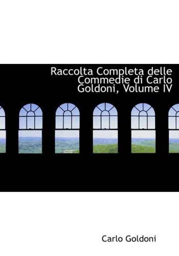 Raccolta Completa Delle Commedie Di Carlo Goldoni (Italian Edition) (9780554612102) by Goldoni, Carlo