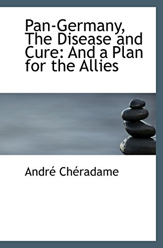 9780554613253: Pan-Germany, The Disease and Cure: And a Plan for the Allies