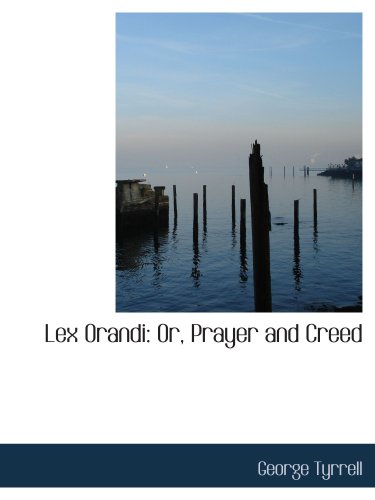 Lex Orandi: Or, Prayer and Creed (9780554617732) by Tyrrell, George