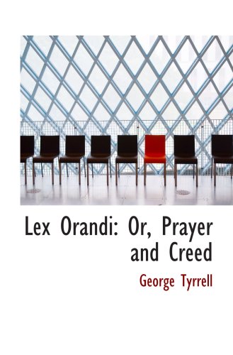 Lex Orandi: Or, Prayer and Creed (9780554617879) by Tyrrell, George