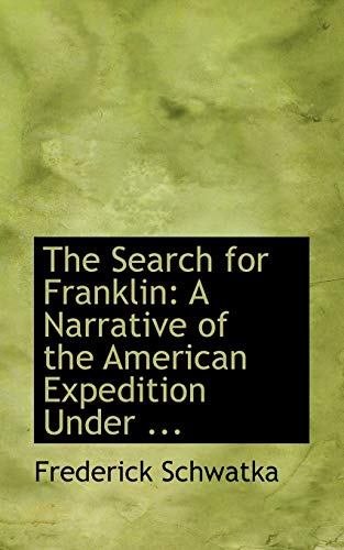 The Search for Franklin: A Narrative of the American Expedition Under ... (9780554618180) by Schwatka, Frederick