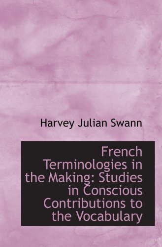 9780554618456: French Terminologies in the Making: Studies in Conscious Contributions to the Vocabulary