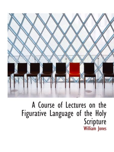 A Course of Lectures on the Figurative Language of the Holy Scripture (9780554618852) by Jones, William