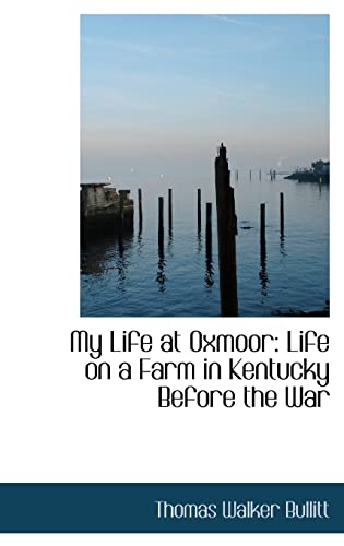 9780554622132: My Life at Oxmoor: Life on a Farm in Kentucky Before the War