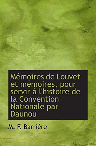 Stock image for Mmoires de Louvet et mmoires, pour servir  l'histoire de la Convention Nationale par Daunou (French Edition) for sale by Revaluation Books