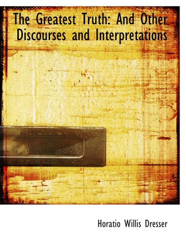 Stock image for The Greatest Truth: And Other Discourses and Interpretations for sale by Revaluation Books