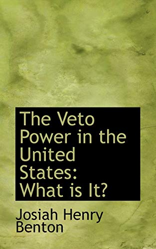 The Veto Power in the United States: What Is It? (Paperback) - Josiah Henry Benton