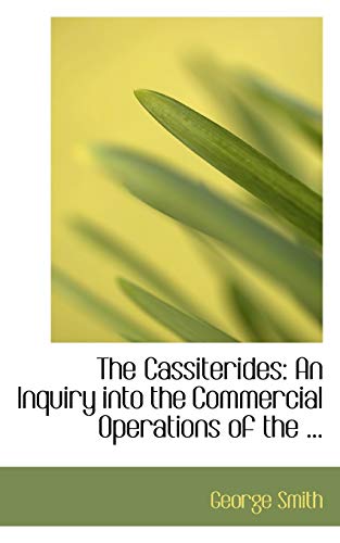 The Cassiterides: An Inquiry into the Commercial Operations of the ... (9780554629254) by Smith, George