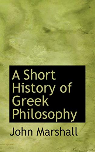A Short History of Greek Philosophy (Bibliobazaar Reproduction) (9780554630014) by Marshall, John