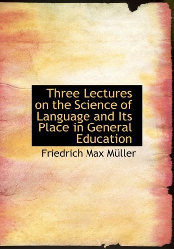 9780554630243: Three Lectures on the Science of Language and Its Place in General Education