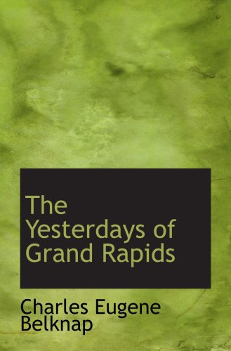 9780554632209: The Yesterdays of Grand Rapids