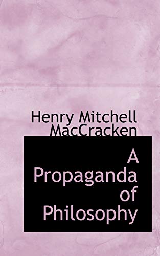 A Propaganda of Philosophy (9780554633381) by MacCracken, Henry Mitchell