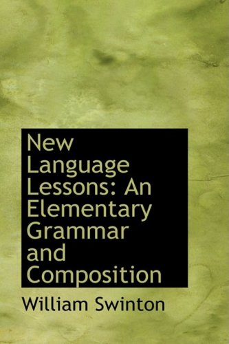 New Language Lessons: An Elementary Grammar and Composition (9780554634692) by Swinton, William
