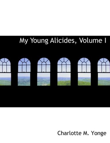 My Young Alicides, Volume I (Large Print Edition) (9780554635187) by Yonge, Charlotte M.