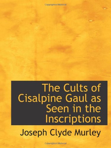 Stock image for The Cults of Cisalpine Gaul as Seen in the Inscriptions for sale by Revaluation Books