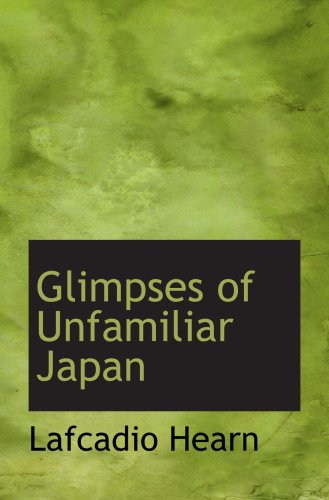 Glimpses of Unfamiliar Japan (9780554636566) by Hearn, Lafcadio