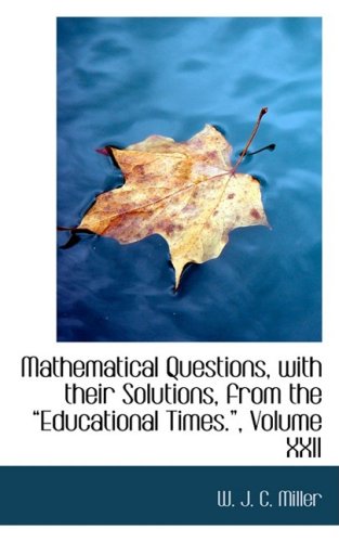 9780554640006: Mathematical Questions, with their Solutions, from the a Educational Times.a , Volume XXII: 22