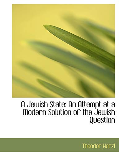 Beispielbild fr A Jewish State: An Attempt at a Modern Solution of the Jewish Question zum Verkauf von a2zbooks