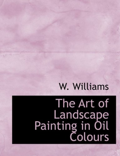 9780554649665: The Art of Landscape Painting in Oil Colours