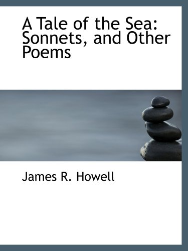 9780554649733: A Tale of the Sea: Sonnets, and Other Poems