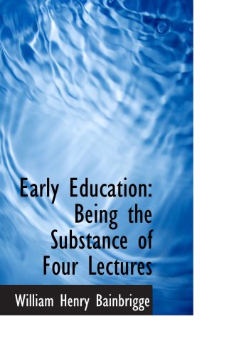 9780554649771: Early Education: Being the Substance of Four Lectures