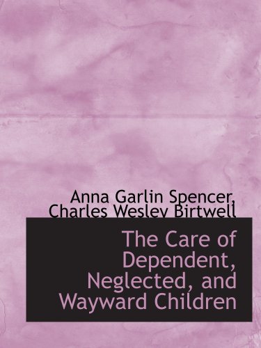 Imagen de archivo de The Care of Dependent, Neglected, and Wayward Children a la venta por Revaluation Books