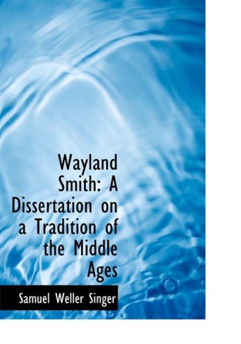 Wayland Smith: A Dissertation on a Tradition of the Middle Ages (Large Print Edition) (9780554650784) by Singer, Samuel Weller