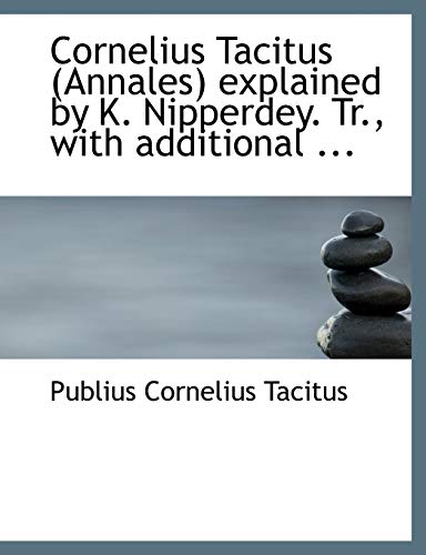 Cornelius Tacitus Annales Explained by K. Nipperdey. Tr., With Additional (9780554653136) by Tacitus, Publius Cornelius