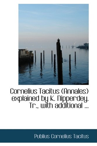 Cornelius Tacitus Annales Explained by K. Nipperdey. Tr., With Additional (9780554653211) by Tacitus, Publius Cornelius