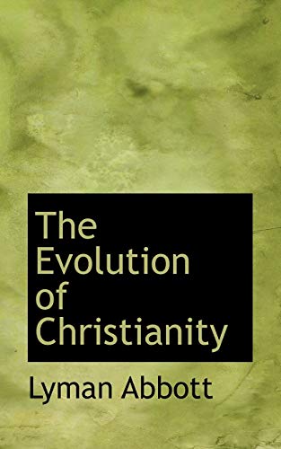 The Evolution of Christianity (9780554653761) by Abbott, Lyman
