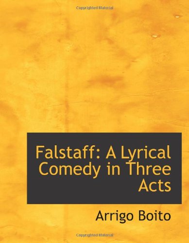Falstaff: A Lyrical Comedy in Three Acts (9780554654836) by Boito, Arrigo