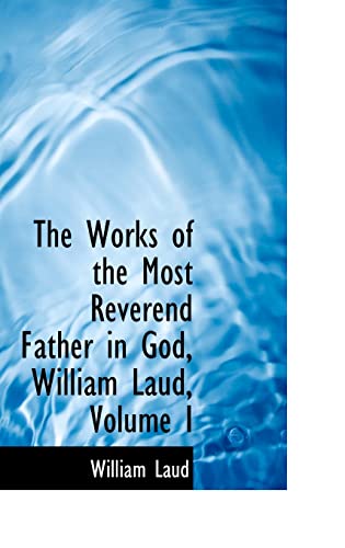 The Works of the Most Reverend Father in God, William Laud (9780554655673) by Laud, William
