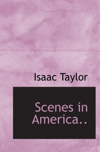 Scenes in America.. (9780554656786) by Taylor, Isaac