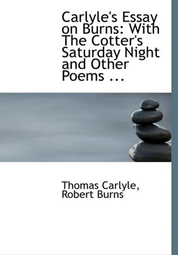 9780554659053: Carlyle's Essay on Burns: With The Cotter's Saturday Night and Other Poems ... (Large Print Edition)