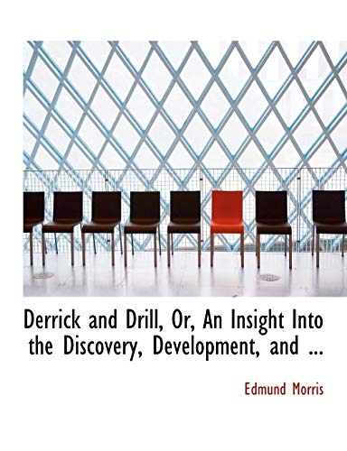 9780554661117: Derrick and Drill, Or, An Insight Into the Discovery, Development, and ... (Large Print Edition)
