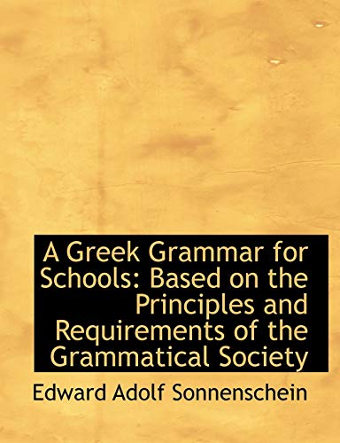 Beispielbild fr A Greek Grammar for Schools: Based on the Principles and Requirements of the Grammatical Society zum Verkauf von Buchpark