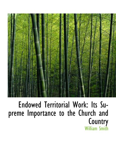 Endowed Territorial Work: Its Supreme Importance to the Church and Country (9780554662664) by Smith, William