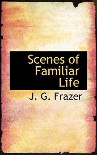 Scenes of Familiar Life (9780554668093) by Frazer, J. G.