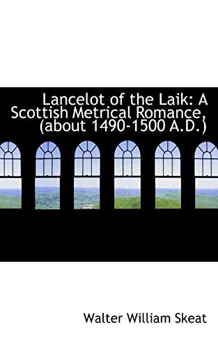 Lancelot of the Laik: A Scottish Metrical Romance, (About 1490-1500 A.d.) (9780554670423) by Skeat, Walter William