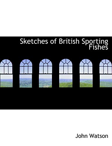 Sketches of British Sporting Fishes (9780554670782) by Watson, John