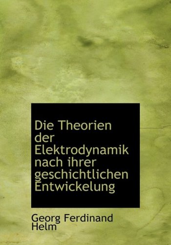 9780554670867: Die Theorien Der Elektrodynamik Nach Ihrer Geschichtlichen Entwickelung
