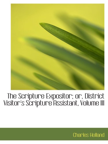 Stock image for The Scripture Expositor; or, District Visitor's Scripture Assistant, Volume III for sale by Revaluation Books