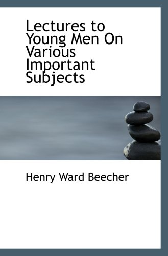 Lectures to Young Men On Various Important Subjects (9780554673967) by Beecher, Henry Ward
