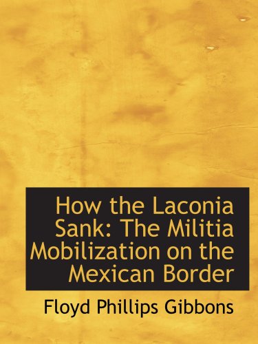 Beispielbild fr How the Laconia Sank: The Militia Mobilization on the Mexican Border zum Verkauf von Revaluation Books